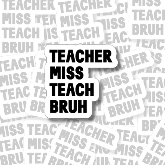 Teacher Miss Teach Bruh- Vinyl Sticker