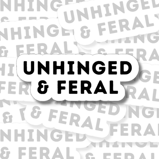 Unhinged and Feral - Vinyl Sticker