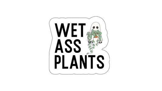 Wet Ass Plants - Vinyl Sticker