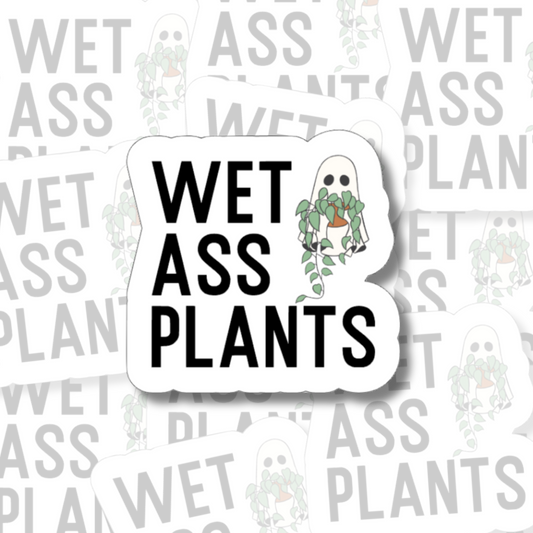 Wet Ass Plants - Vinyl Sticker