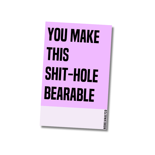 You Make This Shit-hole Bearable - MINI Rebel Note Card